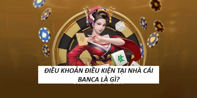 Giải đáp về điều khoản và điều kiện chung của Banca